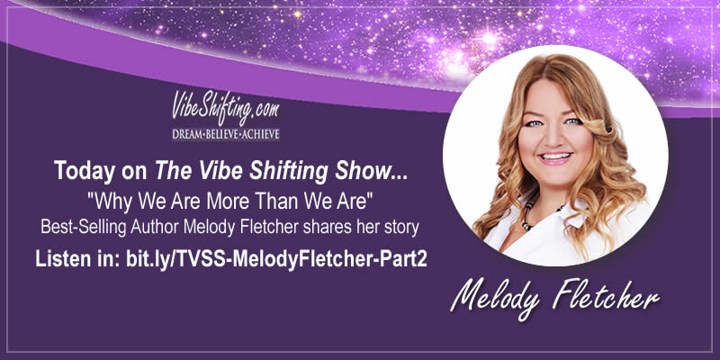 The Vibe Shifting Show interviews Melody Fletcher - part 2
